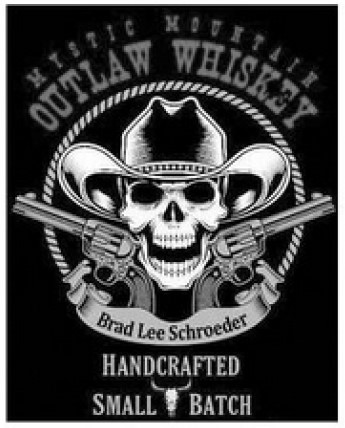 Black square behind picture of skull wearing a cowboy hat with six-shooters pointing out from either side beneath the words MYSTIC MOUNTAIN above OUTLAW WHISKEY in larger letters.  Beneath the picture are the words BRAD LEE SCHROEDER above HANDCRAFTED SMALL BATCH