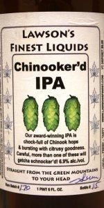 Beer Label showing Chinooker’d IPA below Lawson’s Finest Liquids and above an illustration of three hops followed by “Our award-winning IPA is chock-full of Chinook hops & bursting with citrusy goodness. Careful, more than one of these will getcha schnocker’d 6.9% alc/vol.” above Straight from the Green Mountains to your head